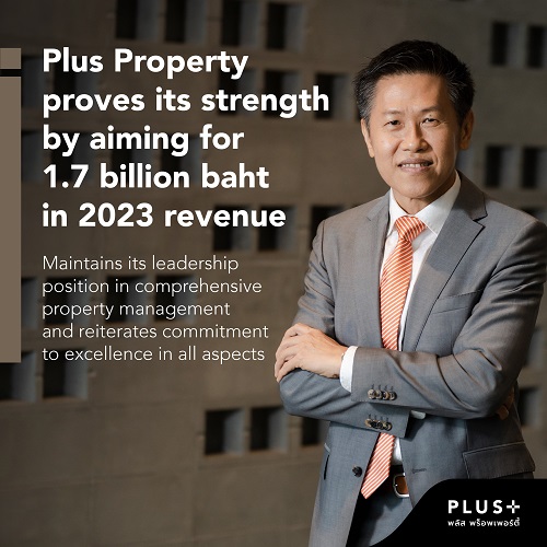 ข่าวบ้าน, คอนโด, อสังหาฯ - Plus Property proves its strength by aiming for 1.7 billion baht in 2023 revenue  Maintains its leadership position in comprehensive property management  and reiterates commitment to excellence in all