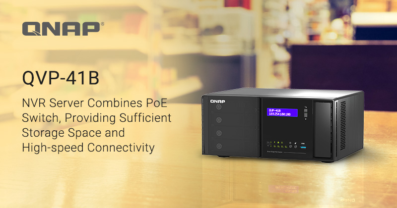 ข่าวไอที - QNAP Launches NVR Network Surveillance Server QVP-41B, Integrates PoE Switch with intelligent surveillance infrastructure and High-speed Connectivity