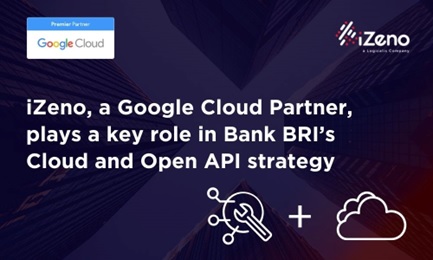 ข่าวธุรกิจ, สังคม - iZeno ซึ่งเป็น Google Cloud partner มีบทบาทสำคัญในกลยุทธ์ด้าน Cloud และ Open API ของ Bank BRI