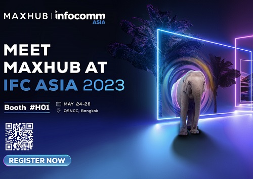 ข่าวไอที - MAXHUB เชิญร่วมสัมผัสนวัตกรรมที่นำการเชื่อมต่อ ไปสู่อีกระดับ ภายในงาน InfoComm Asia 2023